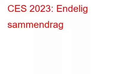 CES 2023: Endelig sammendrag