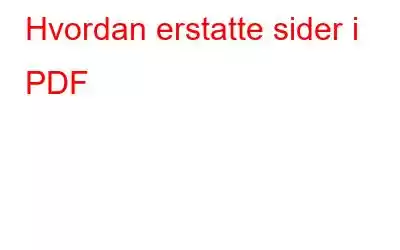 Hvordan erstatte sider i PDF