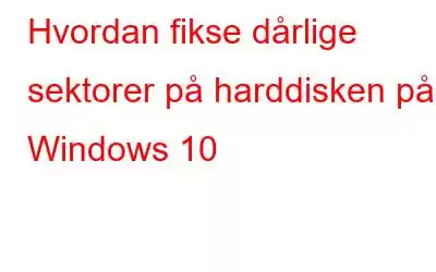 Hvordan fikse dårlige sektorer på harddisken på Windows 10