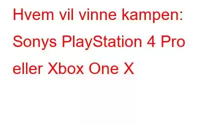 Hvem vil vinne kampen: Sonys PlayStation 4 Pro eller Xbox One X