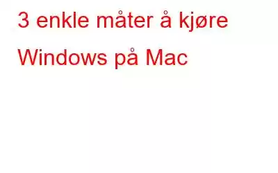 3 enkle måter å kjøre Windows på Mac