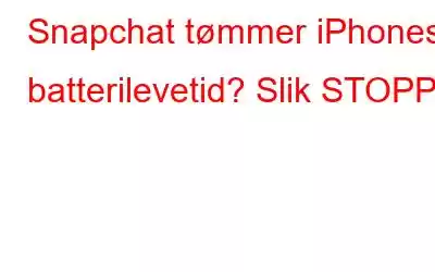 Snapchat tømmer iPhones batterilevetid? Slik STOPP!