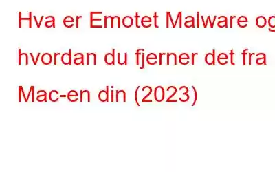 Hva er Emotet Malware og hvordan du fjerner det fra Mac-en din (2023)