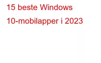 15 beste Windows 10-mobilapper i 2023