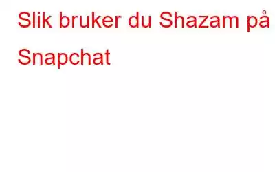 Slik bruker du Shazam på Snapchat