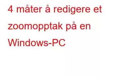 4 måter å redigere et zoomopptak på en Windows-PC