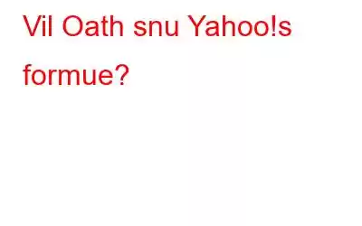 Vil Oath snu Yahoo!s formue?