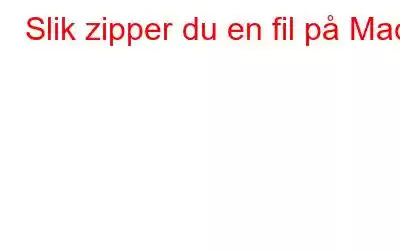 Slik zipper du en fil på Mac