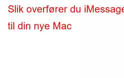 Slik overfører du iMessages til din nye Mac