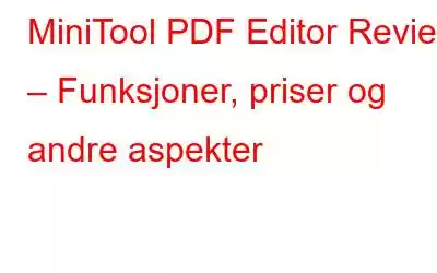 MiniTool PDF Editor Review – Funksjoner, priser og andre aspekter