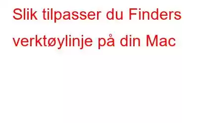 Slik tilpasser du Finders verktøylinje på din Mac