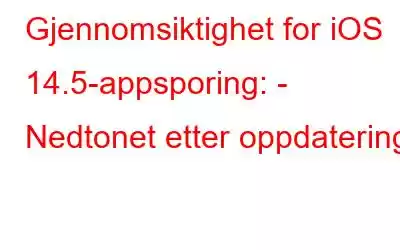 Gjennomsiktighet for iOS 14.5-appsporing: - Nedtonet etter oppdatering