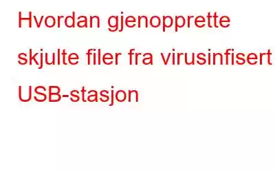 Hvordan gjenopprette skjulte filer fra virusinfisert USB-stasjon