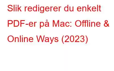 Slik redigerer du enkelt PDF-er på Mac: Offline & Online Ways (2023)