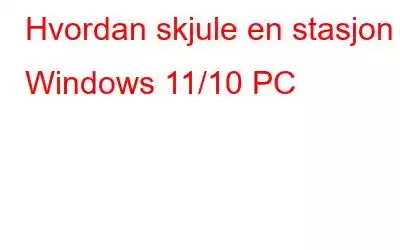 Hvordan skjule en stasjon i Windows 11/10 PC