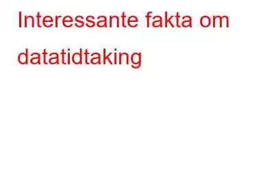 Interessante fakta om datatidtaking