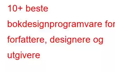 10+ beste bokdesignprogramvare for forfattere, designere og utgivere