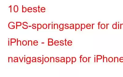 10 beste GPS-sporingsapper for din iPhone - Beste navigasjonsapp for iPhone