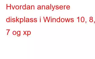 Hvordan analysere diskplass i Windows 10, 8, 7 og xp