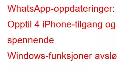 WhatsApp-oppdateringer: Opptil 4 iPhone-tilgang og spennende Windows-funksjoner avslørt