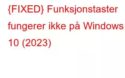 {FIXED} Funksjonstaster fungerer ikke på Windows 10 (2023)