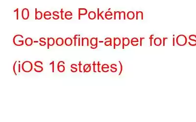 10 beste Pokémon Go-spoofing-apper for iOS (iOS 16 støttes)