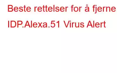 Beste rettelser for å fjerne IDP.Alexa.51 Virus Alert