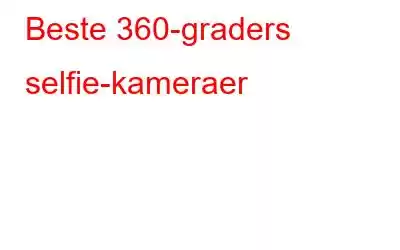 Beste 360-graders selfie-kameraer