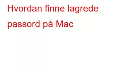 Hvordan finne lagrede passord på Mac