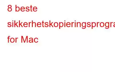 8 beste sikkerhetskopieringsprogramvare for Mac