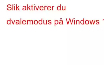 Slik aktiverer du dvalemodus på Windows 11