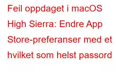 Feil oppdaget i macOS High Sierra: Endre App Store-preferanser med et hvilket som helst passord