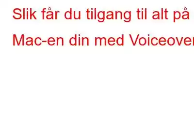 Slik får du tilgang til alt på Mac-en din med Voiceover