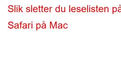 Slik sletter du leselisten på Safari på Mac