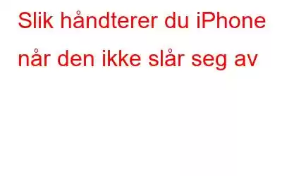 Slik håndterer du iPhone når den ikke slår seg av