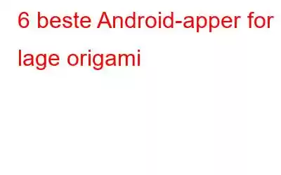 6 beste Android-apper for å lage origami