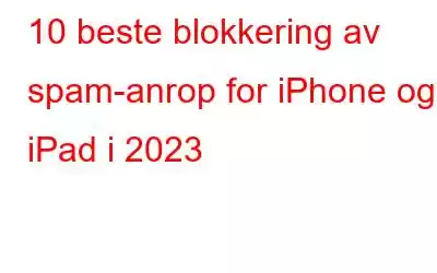 10 beste blokkering av spam-anrop for iPhone og iPad i 2023