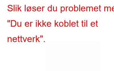 Slik løser du problemet med 