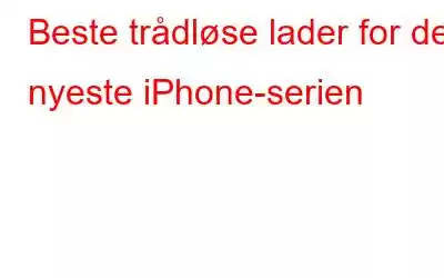 Beste trådløse lader for den nyeste iPhone-serien