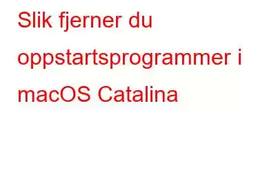 Slik fjerner du oppstartsprogrammer i macOS Catalina