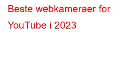 Beste webkameraer for YouTube i 2023