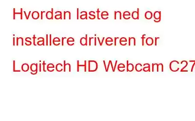 Hvordan laste ned og installere driveren for Logitech HD Webcam C270