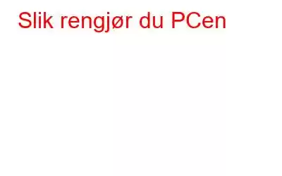 Slik rengjør du PCen