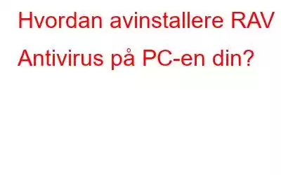 Hvordan avinstallere RAV Antivirus på PC-en din?