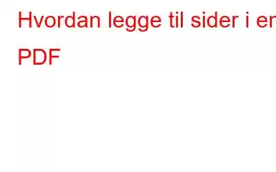 Hvordan legge til sider i en PDF