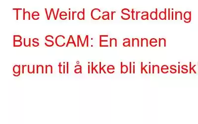 The Weird Car Straddling Bus SCAM: En annen grunn til å ikke bli kinesisk!