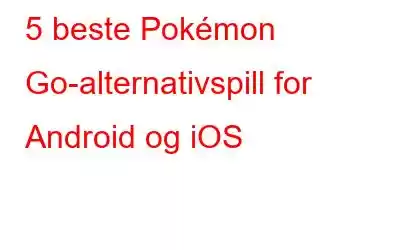 5 beste Pokémon Go-alternativspill for Android og iOS