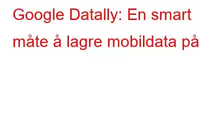 Google Datally: En smart måte å lagre mobildata på