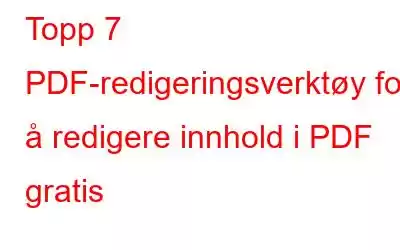 Topp 7 PDF-redigeringsverktøy for å redigere innhold i PDF gratis