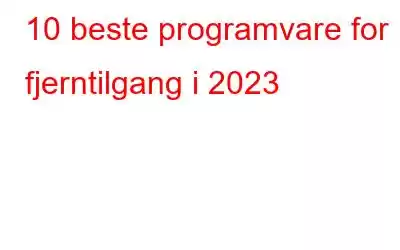 10 beste programvare for fjerntilgang i 2023